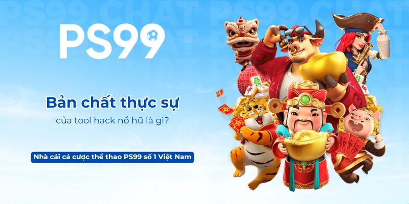Bản chất thực sự của tool hack nổ hũ là gì