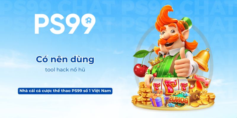 Có nên dùng tool hack nổ hũ