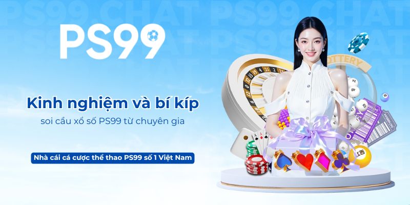 Kinh nghiệm và bí kíp soi cầu xổ số PS99 từ chuyên gia