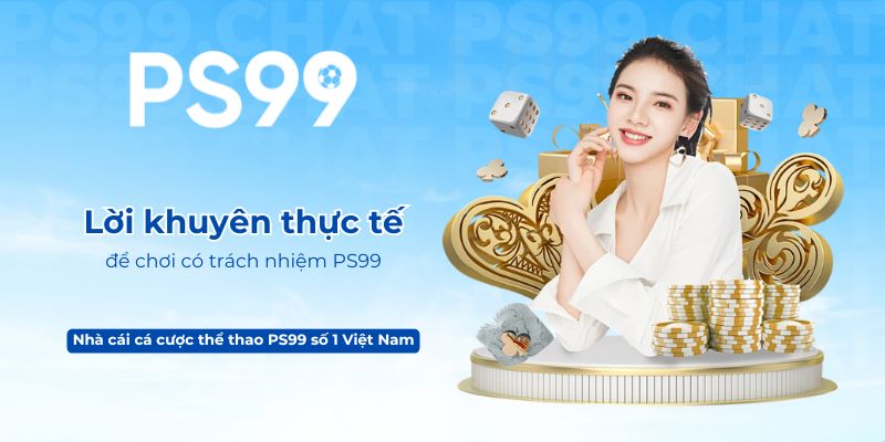 Lời khuyên thực tế để chơi có trách nhiệm PS99
