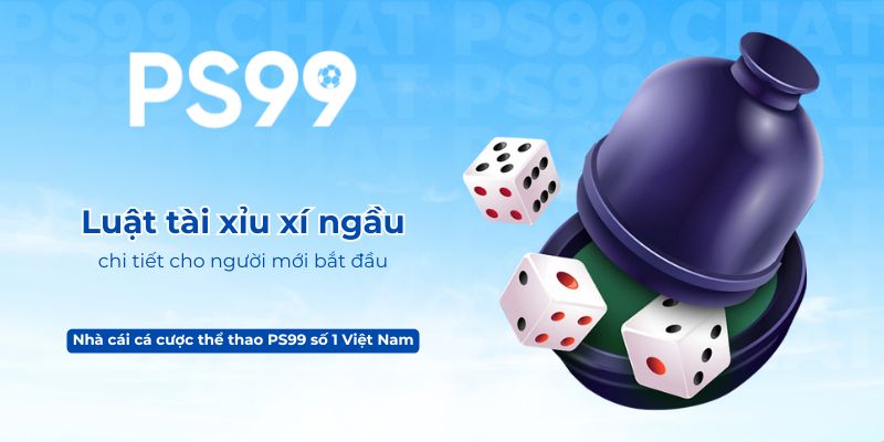 Luật tài xỉu xí ngầu chi tiết cho người mới bắt đầu