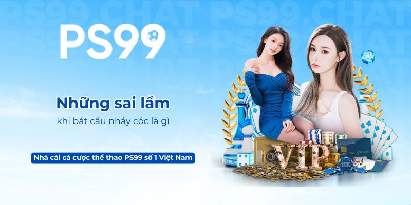 Những sai lầm khi bắt cầu nhảy cóc là gì
