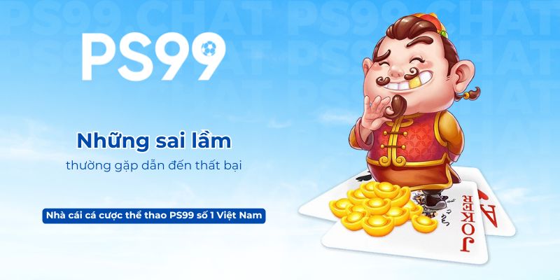 Những sai lầm thường gặp dẫn đến thất bại