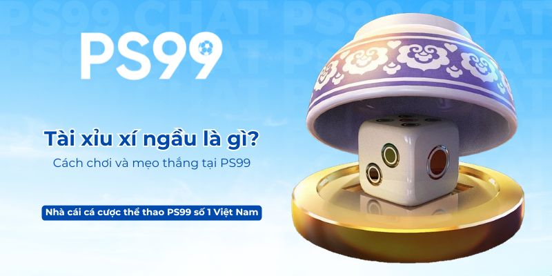 Tài xỉu xí ngầu là gì_ Cách chơi và mẹo thắng tại PS99