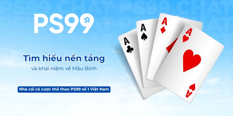 Tìm hiểu nền tảng và khái niệm về Mậu Binh
